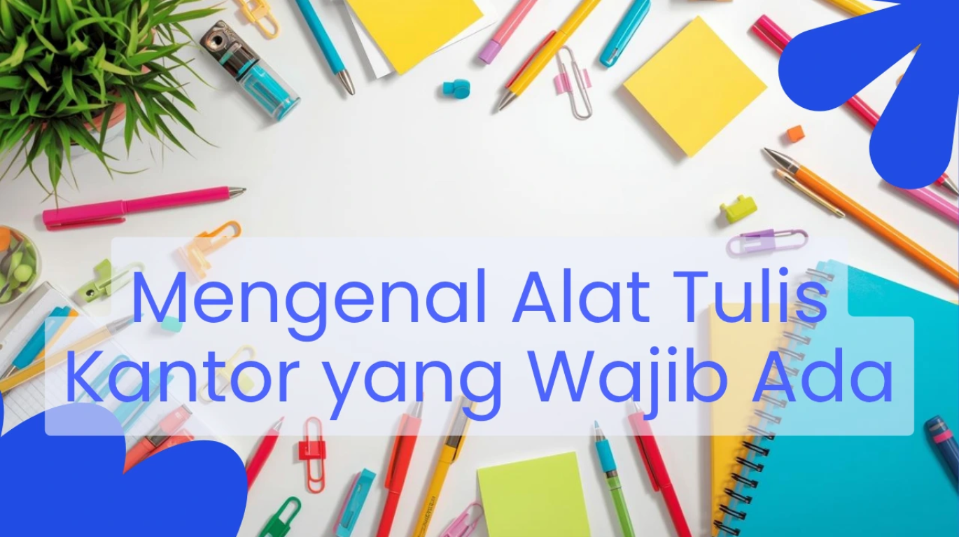 Mengenal Alat Tulis Kantor yang Wajib Ada